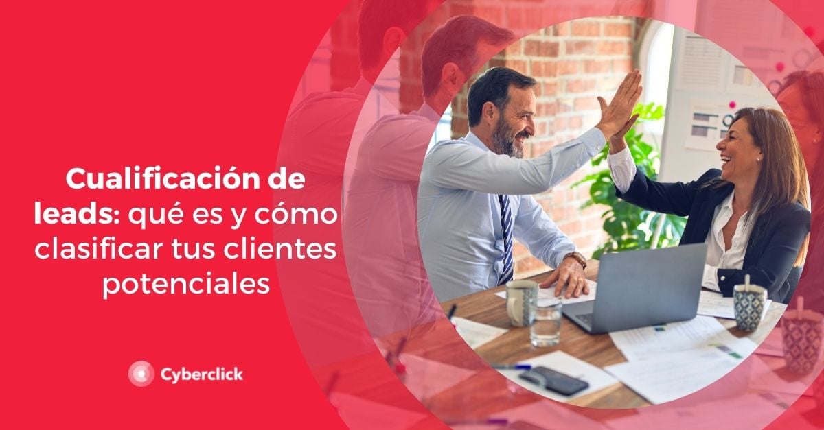 Cualificación de leads qué es y cómo clasificar tus clientes potenciales